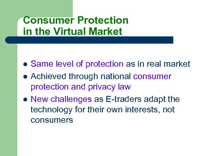 Consumer Protection in the Virtual Market l l l Same level of protection as