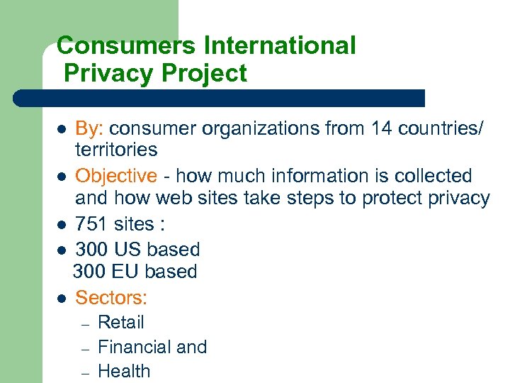 Consumers International Privacy Project By: consumer organizations from 14 countries/ territories l Objective -