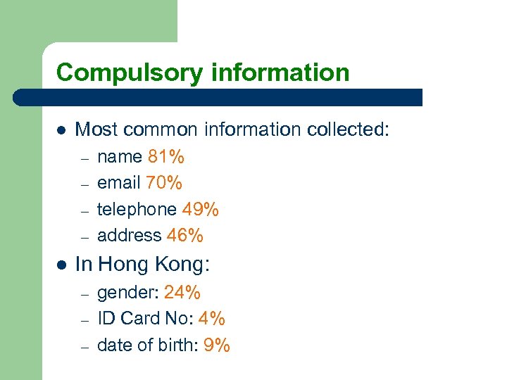 Compulsory information l Most common information collected: – – l name 81% email 70%