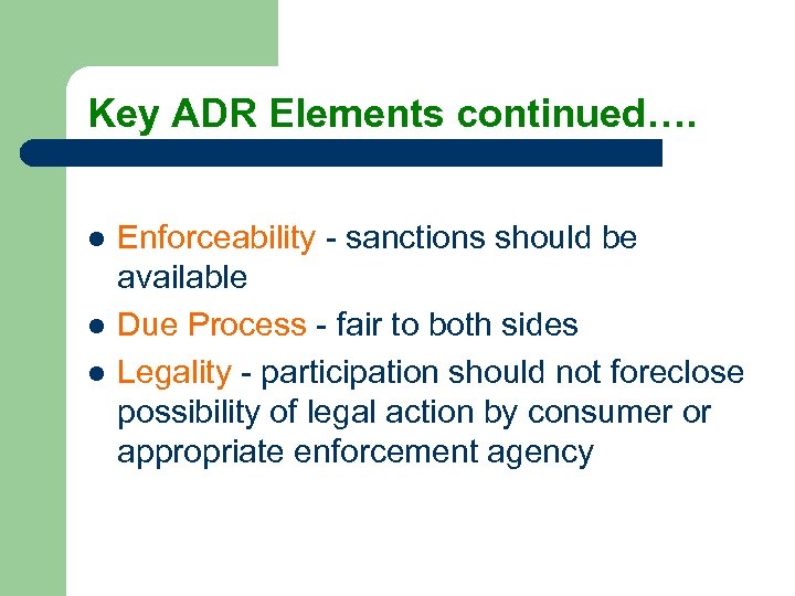 Key ADR Elements continued…. l l l Enforceability - sanctions should be available Due