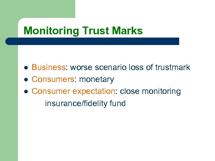 Monitoring Trust Marks l l l Business: worse scenario loss of trustmark Consumers: monetary