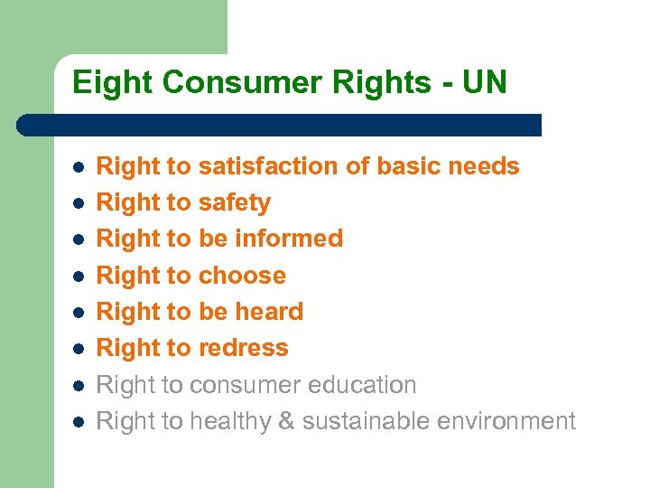 Eight Consumer Rights - UN l l l l Right to satisfaction of basic