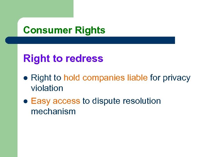 Consumer Rights Right to redress l l Right to hold companies liable for privacy