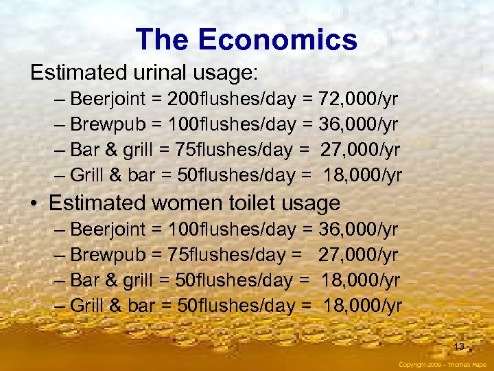 The Economics Estimated urinal usage: – Beerjoint = 200 flushes/day = 72, 000/yr –
