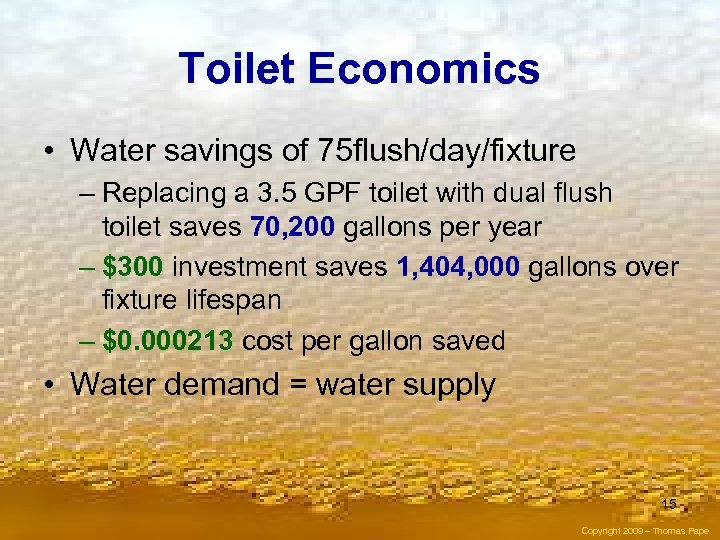 Toilet Economics • Water savings of 75 flush/day/fixture – Replacing a 3. 5 GPF