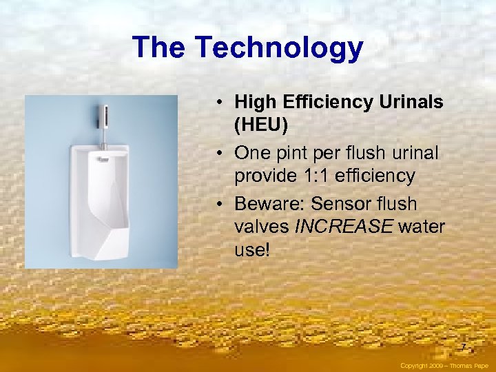 The Technology • High Efficiency Urinals (HEU) • One pint per flush urinal provide