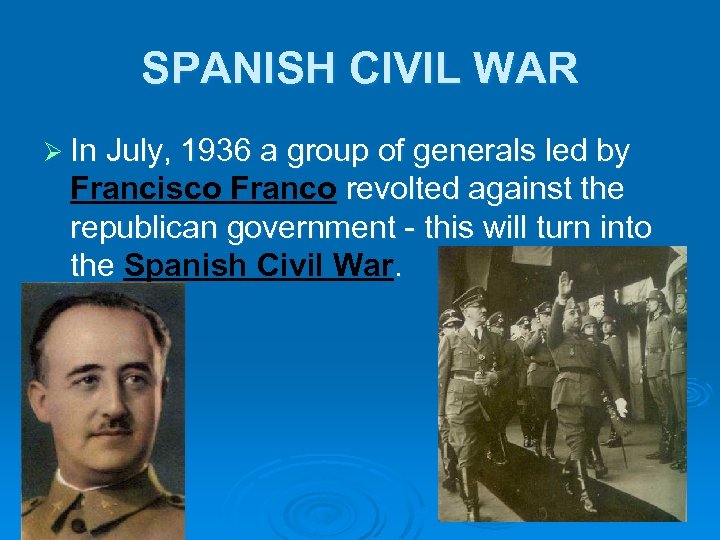 SPANISH CIVIL WAR Ø In July, 1936 a group of generals led by Francisco