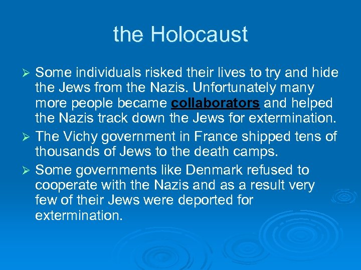 the Holocaust Some individuals risked their lives to try and hide the Jews from
