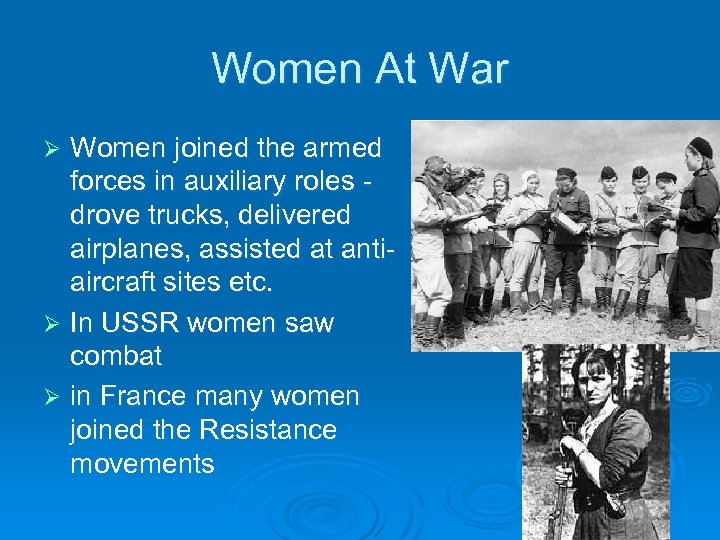 Women At War Women joined the armed forces in auxiliary roles drove trucks, delivered