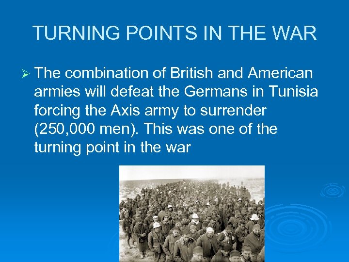 TURNING POINTS IN THE WAR Ø The combination of British and American armies will