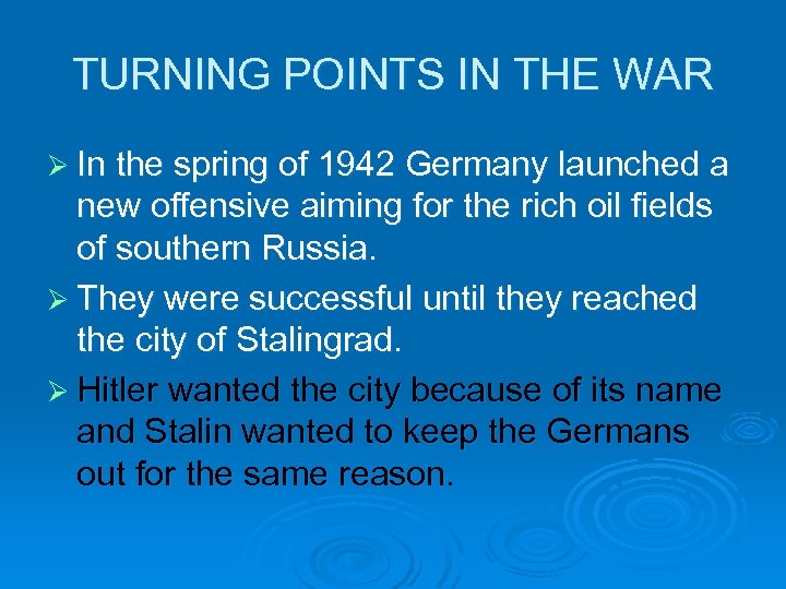 TURNING POINTS IN THE WAR Ø In the spring of 1942 Germany launched a
