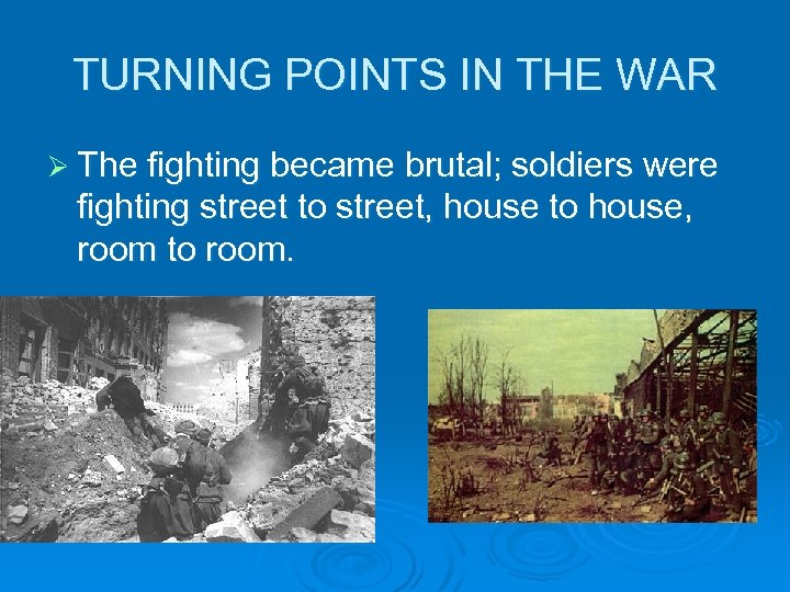 TURNING POINTS IN THE WAR Ø The fighting became brutal; soldiers were fighting street