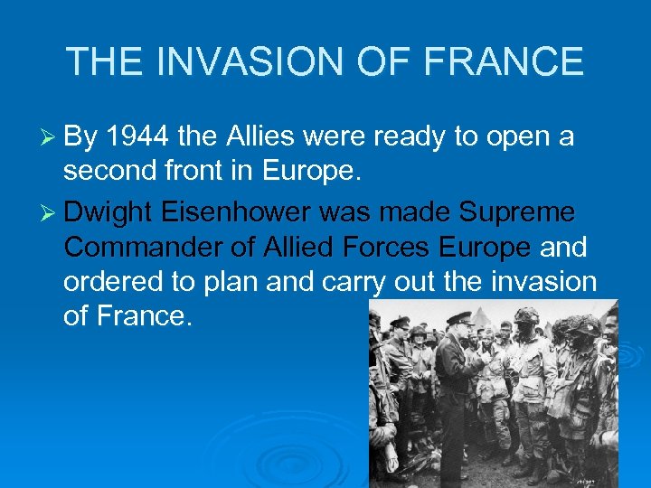 THE INVASION OF FRANCE Ø By 1944 the Allies were ready to open a