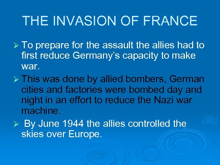 THE INVASION OF FRANCE Ø To prepare for the assault the allies had to