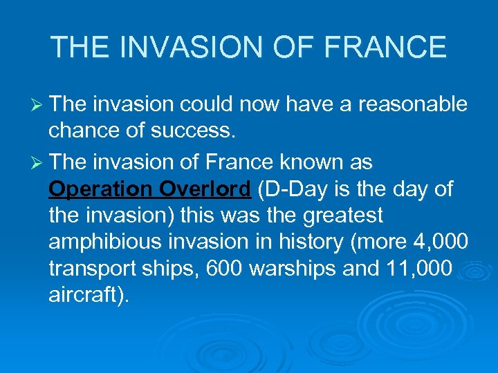 THE INVASION OF FRANCE Ø The invasion could now have a reasonable chance of