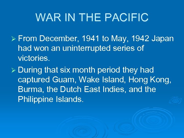 WAR IN THE PACIFIC Ø From December, 1941 to May, 1942 Japan had won