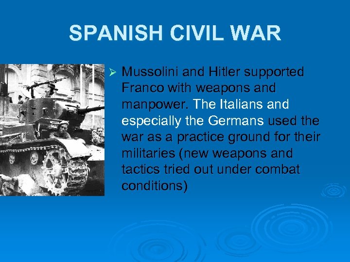 SPANISH CIVIL WAR Ø Mussolini and Hitler supported Franco with weapons and manpower. The