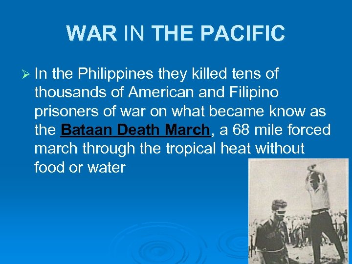 WAR IN THE PACIFIC Ø In the Philippines they killed tens of thousands of