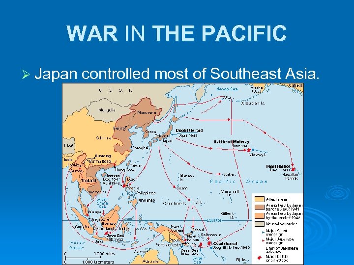 WAR IN THE PACIFIC Ø Japan controlled most of Southeast Asia. 