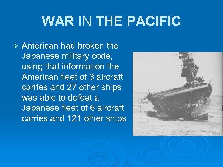 WAR IN THE PACIFIC Ø American had broken the Japanese military code, using that