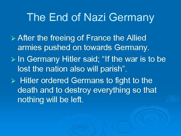 The End of Nazi Germany Ø After the freeing of France the Allied armies