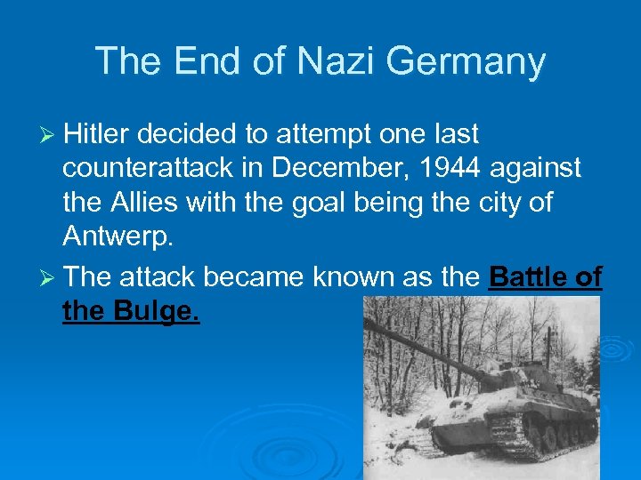 The End of Nazi Germany Ø Hitler decided to attempt one last counterattack in