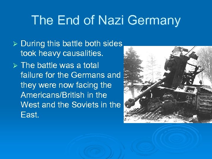 The End of Nazi Germany During this battle both sides took heavy causalities. Ø