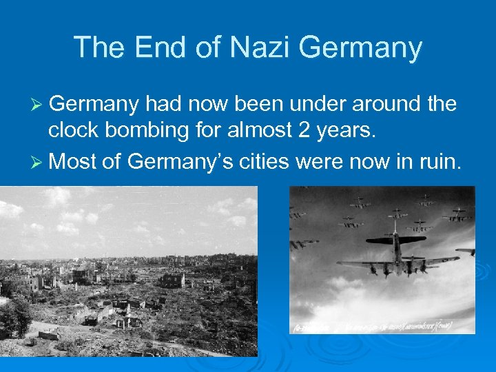 The End of Nazi Germany Ø Germany had now been under around the clock