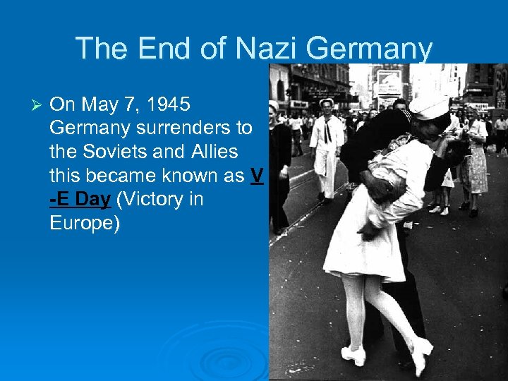 The End of Nazi Germany Ø On May 7, 1945 Germany surrenders to the