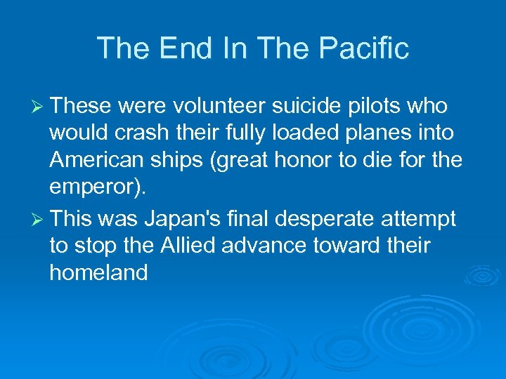 The End In The Pacific Ø These were volunteer suicide pilots who would crash
