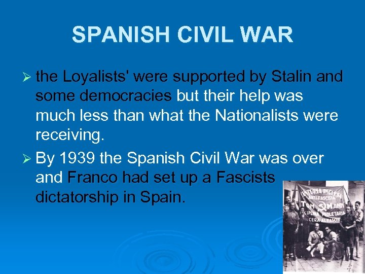 SPANISH CIVIL WAR Ø the Loyalists' were supported by Stalin and some democracies but
