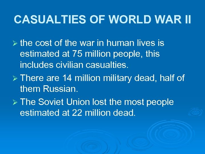 CASUALTIES OF WORLD WAR II Ø the cost of the war in human lives