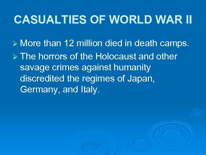 CASUALTIES OF WORLD WAR II Ø More than 12 million died in death camps.