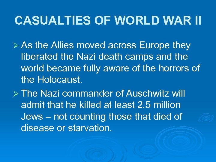 CASUALTIES OF WORLD WAR II Ø As the Allies moved across Europe they liberated