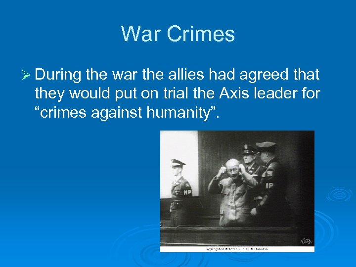 War Crimes Ø During the war the allies had agreed that they would put