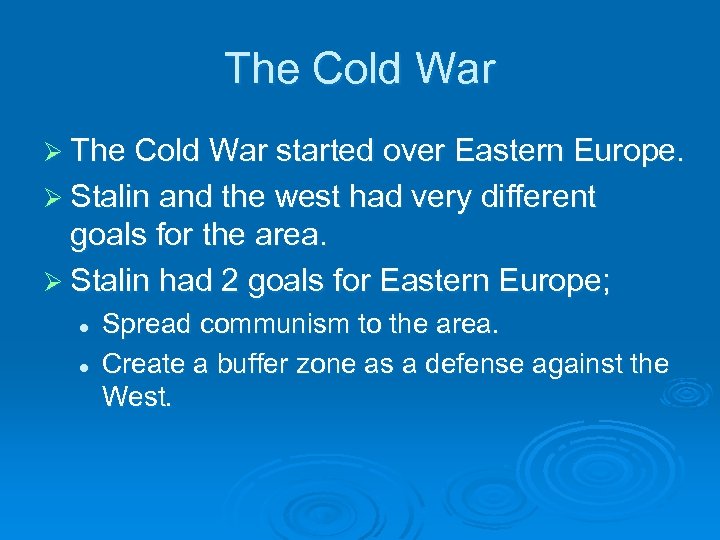 The Cold War Ø The Cold War started over Eastern Europe. Ø Stalin and