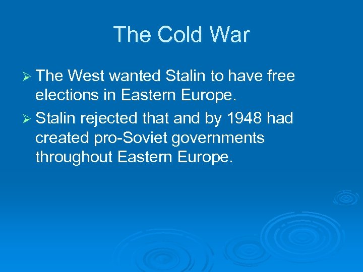 The Cold War Ø The West wanted Stalin to have free elections in Eastern