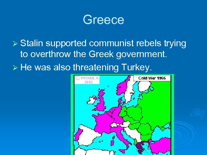 Greece Ø Stalin supported communist rebels trying to overthrow the Greek government. Ø He