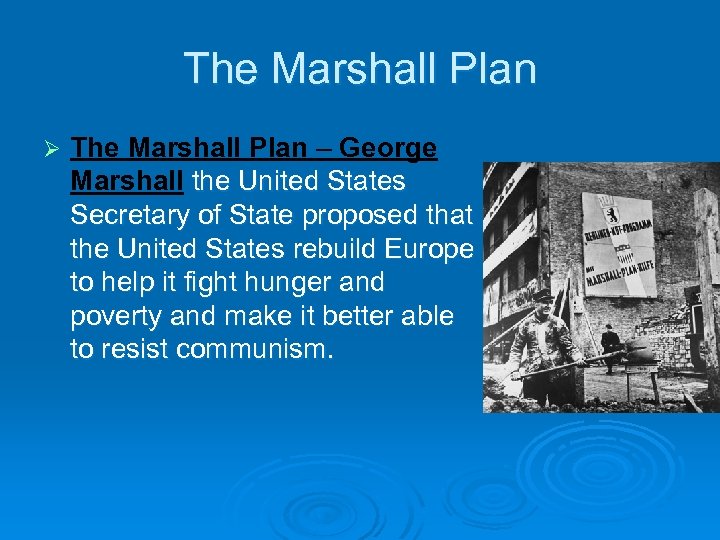 The Marshall Plan Ø The Marshall Plan – George Marshall the United States Secretary