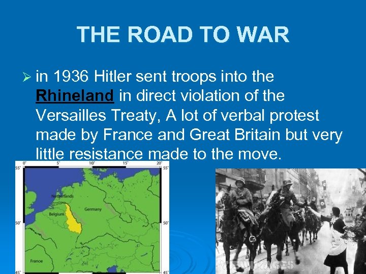 THE ROAD TO WAR Ø in 1936 Hitler sent troops into the Rhineland in