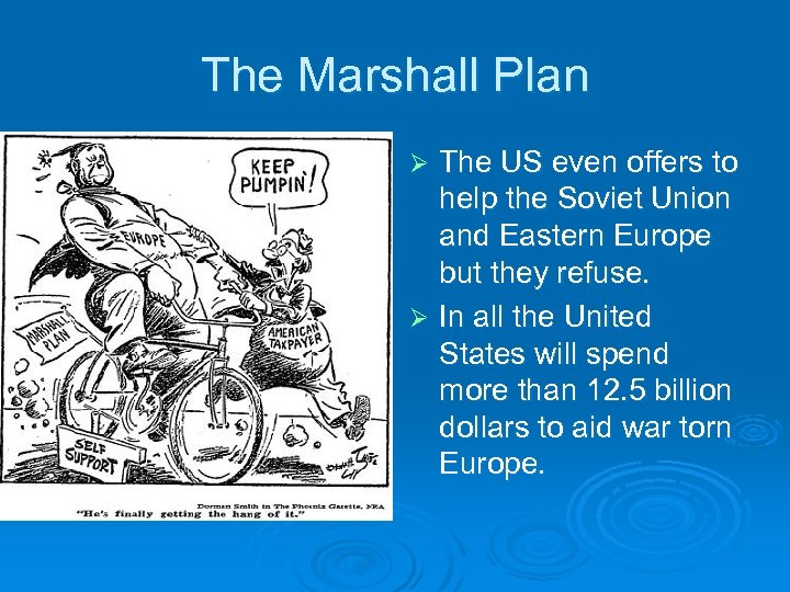 The Marshall Plan The US even offers to help the Soviet Union and Eastern