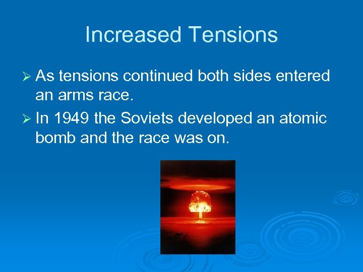 Increased Tensions Ø As tensions continued both sides entered an arms race. Ø In