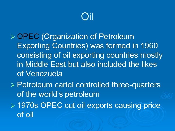 Oil Ø OPEC (Organization of Petroleum Exporting Countries) was formed in 1960 consisting of