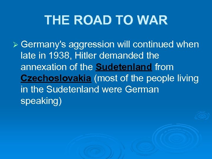 THE ROAD TO WAR Ø Germany's aggression will continued when late in 1938, Hitler