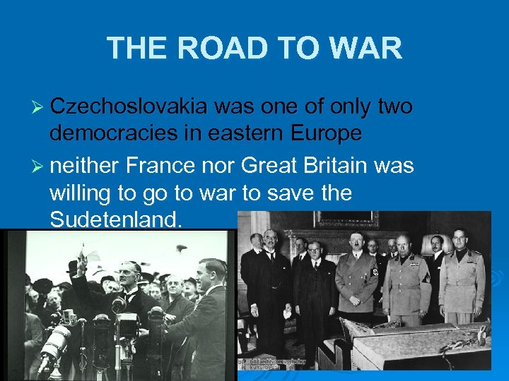 THE ROAD TO WAR Ø Czechoslovakia was one of only two democracies in eastern
