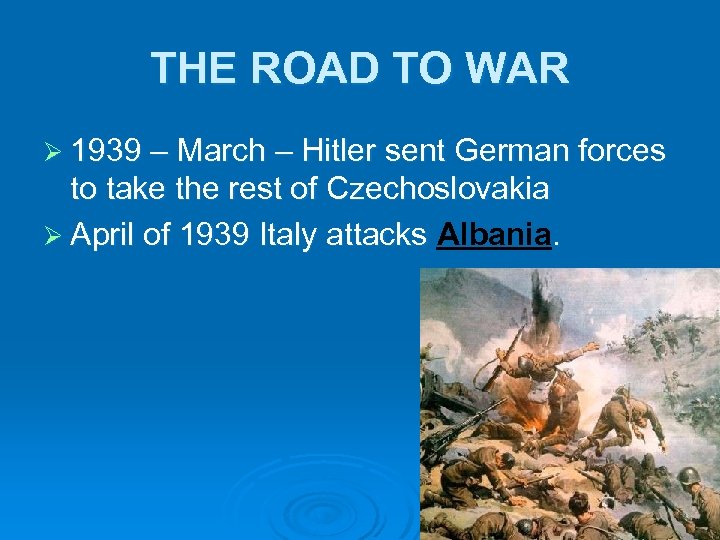 THE ROAD TO WAR Ø 1939 – March – Hitler sent German forces to