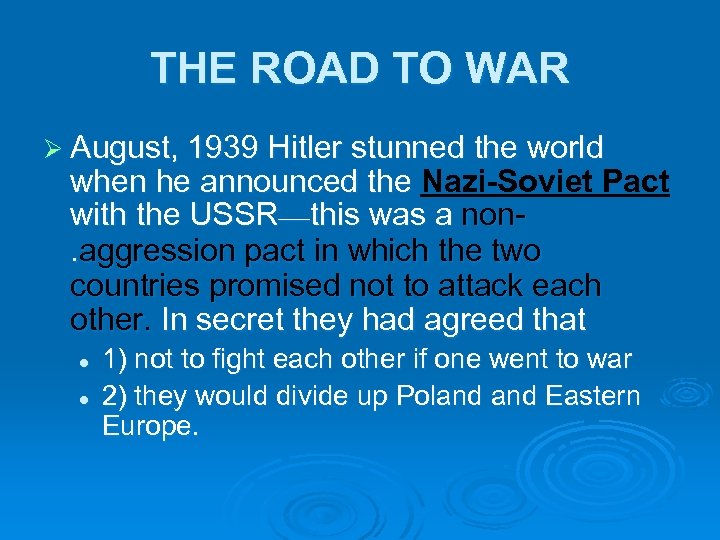 THE ROAD TO WAR Ø August, 1939 Hitler stunned the world when he announced