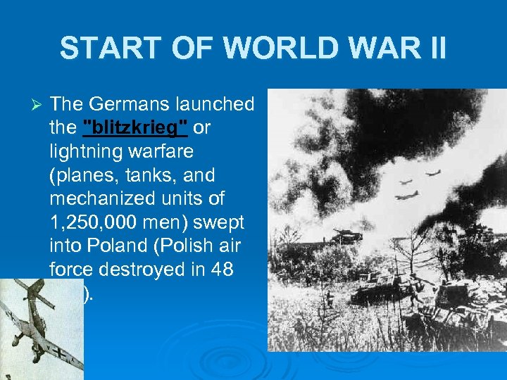 START OF WORLD WAR II Ø The Germans launched the 