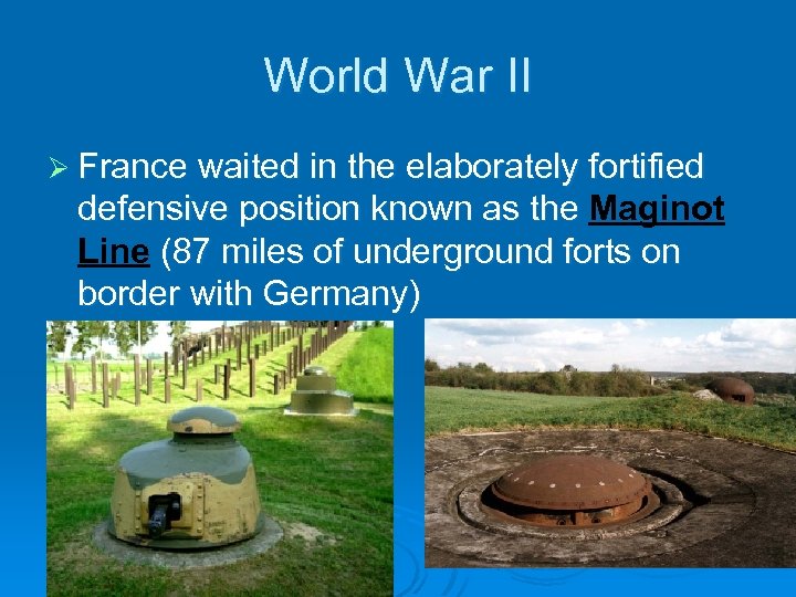 World War II Ø France waited in the elaborately fortified defensive position known as