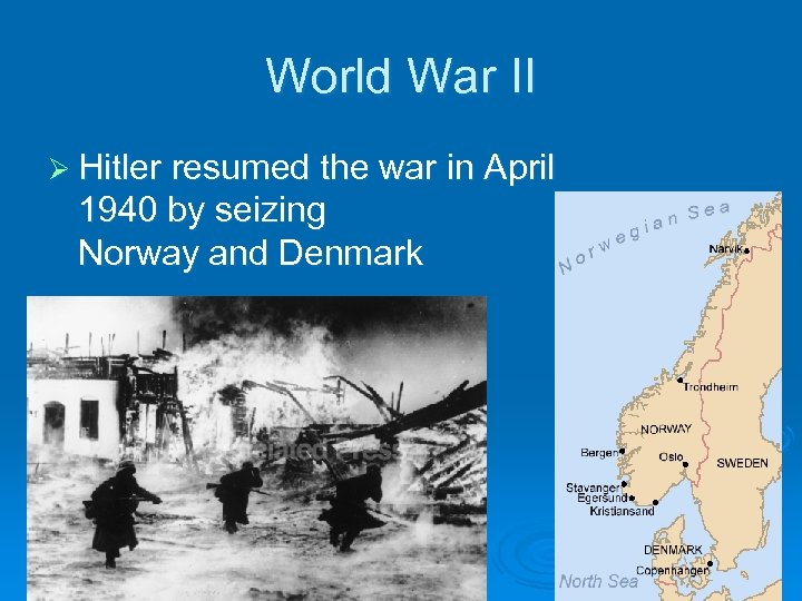 World War II Ø Hitler resumed the war in April 1940 by seizing Norway